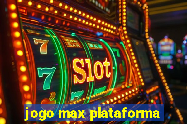 jogo max plataforma